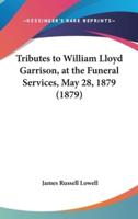 Tributes to William Lloyd Garrison, at the Funeral Services, May 28, 1879 (1879)