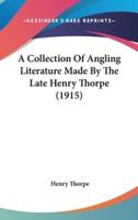 A Collection of Angling Literature Made by the Late Henry Thorpe (1915)