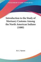 Introduction to the Study of Mortuary Customs Among the North American Indians (1880)