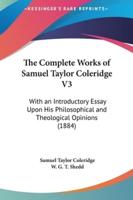 The Complete Works of Samuel Taylor Coleridge V3