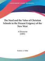 The Need and the Value of Christian Schools in the Present Exigency of the New West