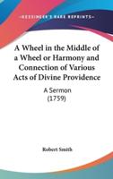 A Wheel in the Middle of a Wheel or Harmony and Connection of Various Acts of Divine Providence