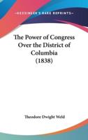 The Power of Congress Over the District of Columbia (1838)
