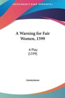 A Warning for Fair Women, 1599