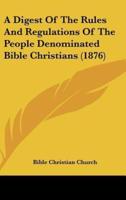 A Digest of the Rules and Regulations of the People Denominated Bible Christians (1876)