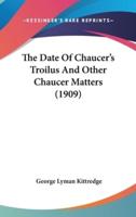 The Date of Chaucer's Troilus and Other Chaucer Matters (1909)