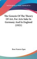 The Genesis of the Theory of Art, for Arts Sake in Germany and in England (1921)