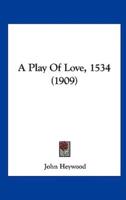 A Play of Love, 1534 (1909)