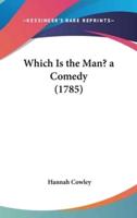 Which Is the Man? A Comedy (1785)