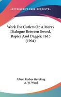Work for Cutlers or a Merry Dialogue Between Sword, Rapier and Dagger, 1615 (1904)
