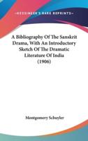 A Bibliography Of The Sanskrit Drama, With An Introductory Sketch Of The Dramatic Literature Of India (1906)