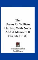 The Poems of William Dunbar, With Notes and a Memoir of His Life (1834)