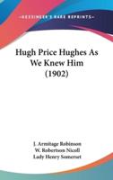 Hugh Price Hughes as We Knew Him (1902)