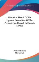 Historical Sketch of the Hymnal Committee of the Presbyterian Church in Canada (1905)