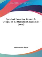 Speech of Honorable Stephen A. Douglas on the Measures of Adjustment (1851)