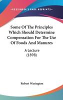 Some of the Principles Which Should Determine Compensation for the Use of Foods and Manures