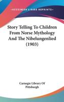 Story Telling to Children from Norse Mythology and the Nibelungenlied (1903)
