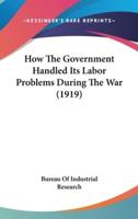 How the Government Handled Its Labor Problems During the War (1919)