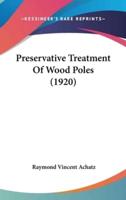 Preservative Treatment Of Wood Poles (1920)