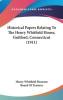 Historical Papers Relating to the Henry Whitfield House, Guilford, Connecticut (1911)