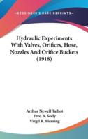 Hydraulic Experiments With Valves, Orifices, Hose, Nozzles and Orifice Buckets (1918)