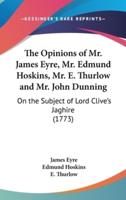 The Opinions of Mr. James Eyre, Mr. Edmund Hoskins, Mr. E. Thurlow and Mr. John Dunning