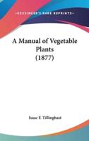 A Manual of Vegetable Plants (1877)