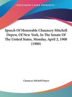 Speech of Honorable Chauncey Mitchell DePew, of New York, in the Senate of the United States, Monday, April 2, 1900 (1900)
