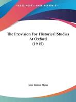 The Provision for Historical Studies at Oxford (1915)