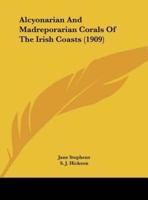 Alcyonarian and Madreporarian Corals of the Irish Coasts (1909)