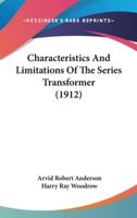 Characteristics and Limitations of the Series Transformer (1912)