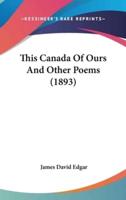 This Canada of Ours and Other Poems (1893)