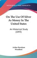 On the Use of Silver as Money in the United States