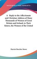 A Reply to the Affectionate and Christian Address of Many Thousands of Women of Great Britain and Ireland, to Their Sisters, the Women of the United