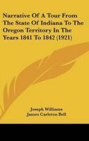Narrative Of A Tour From The State Of Indiana To The Oregon Territory In The Years 1841 To 1842 (1921)