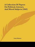 A Collection of Papers on Political, Literary, and Moral Subjects (1843)