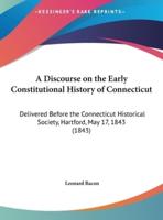 A Discourse on the Early Constitutional History of Connecticut