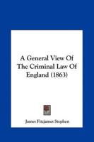 A General View of the Criminal Law of England (1863)