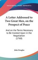 A Letter Addressed to Two Great Men, on the Prospect of Peace