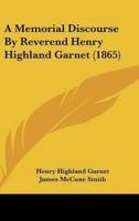 A Memorial Discourse by Reverend Henry Highland Garnet (1865)