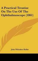 A Practical Treatise on the Use of the Ophthalmoscope (1861)