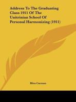 Address To The Graduating Class 1911 Of The Unitrinian School Of Personal Harmonizing (1911)
