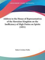 Address to the House of Representatives of the Hawaiian Kingdom on the Inefficiency of High Duties on Spirits (1851)