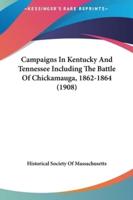 Campaigns in Kentucky and Tennessee Including the Battle of Chickamauga, 1862-1864 (1908)