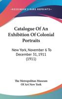 Catalogue of an Exhibition of Colonial Portraits