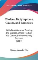 Cholera, Its Symptoms, Causes, and Remedies
