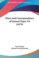 Diary and Correspondence of Samuel Pepys V6 (1879)