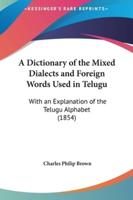 A Dictionary of the Mixed Dialects and Foreign Words Used in Telugu
