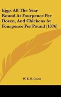 Eggs All the Year Round at Fourpence Per Dozen, and Chickens at Fourpence Per Pound (1876)