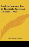 English Common Law In The Early American Colonies (1899)